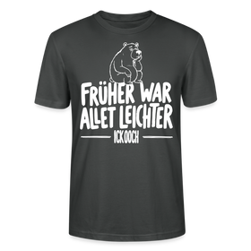 FRÜHER WAR ALLET LEICHTER-ICK OOCH-Unisex T-Shirt - Anthrazit