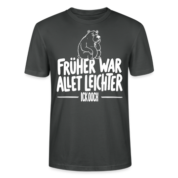 FRÜHER WAR ALLET LEICHTER-ICK OOCH-Unisex T-Shirt - Anthrazit