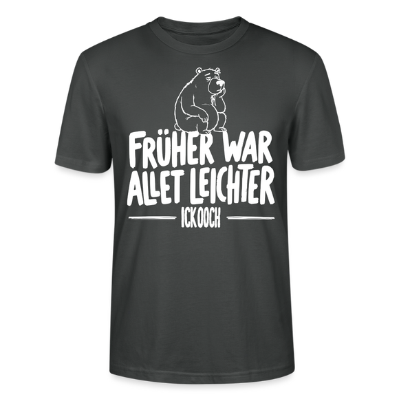 FRÜHER WAR ALLET LEICHTER-ICK OOCH-Unisex T-Shirt - Anthrazit
