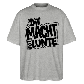 Berliner Spruch-DIT MACHT URST LUNTE-Oversized Unisex Bio T-Shirt - Grau meliert