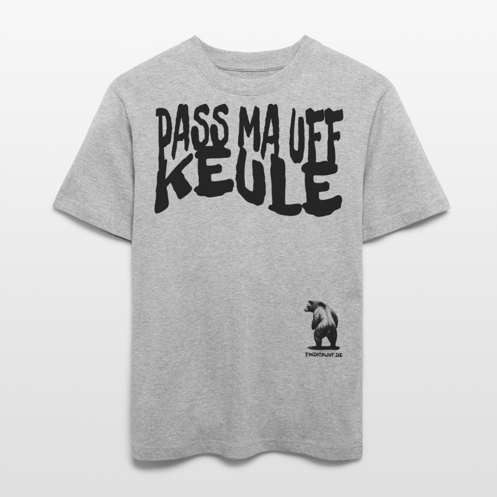 PASS MA UFF KEULE - Relaxed Fit Unisex Bio-T-Shirt - Grau meliert