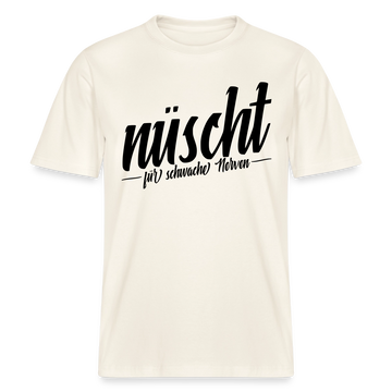 Berlin Shirt-NÜSCHT FÜR SCHWACHE NERVEN- RELAXED FIT Unisex Organic T-Shirt mit Berliner Spruch - Naturweiß 