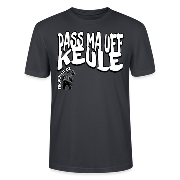 PASS MA UFF KEULE-Unisex T-Shirt BIO II - Dunkles Graublau