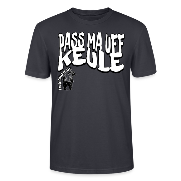 PASS MA UFF KEULE-Unisex T-Shirt BIO II - Dunkles Graublau