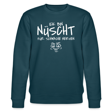 NÜSCHT FÜR SCHWACHE NERVEN-Unisex Bio-Sweatshirt mit Berliner Schnauze - Dunkles Petrol