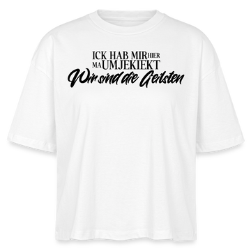 Das Berlin Statement 'Ick hab mir hier ma umjekiekt, WIR SIND DIE GEILSTEN-Frauen Boxy Bio-T-Shirt - Weiß