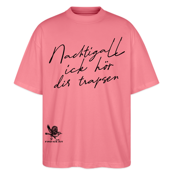 NACHTIGALL ICK HÖR DIR TRAPSEN-Oversized Unisex Bio T-Shirt - Pink 