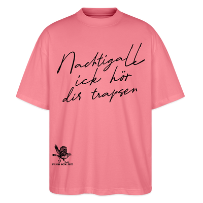 NACHTIGALL ICK HÖR DIR TRAPSEN-Oversized Unisex Bio T-Shirt - Pink 