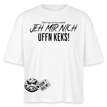 JEH MIR NICH UFFN KEKS!-Frauen Boxy Bio-T-Shirt - Weiß