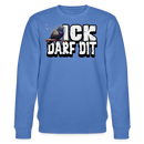 ICK DARF DIT|TAUBE-Unisex Bio-Sweatshirt - Blau