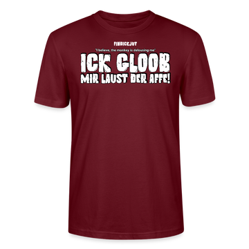ICK GLOOB MIR LAUST DER AFFE-Unisex T-Shirt BIO II - Burgunderrot