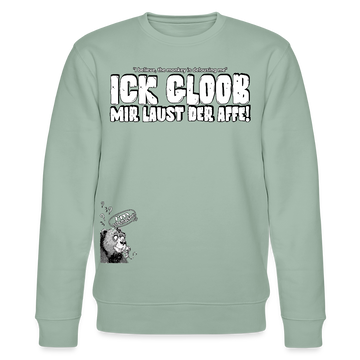 ICK GLOOB MIR LAUST DER AFFE-Unisex Bio-Sweatshirt II - Helles Graugrün
