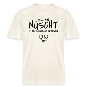 NÜSCHT FÜR SCHWACHE NERVEN-RELAXED FIT Unisex Organic T-Shirt mit Berliner Schnauze - Naturweiß 