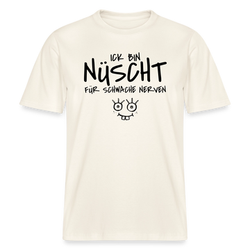NÜSCHT FÜR SCHWACHE NERVEN-RELAXED FIT Unisex Organic T-Shirt mit Berliner Schnauze - Naturweiß 