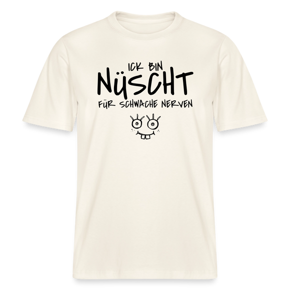 NÜSCHT FÜR SCHWACHE NERVEN-RELAXED FIT Unisex Organic T-Shirt mit Berliner Schnauze - Naturweiß 