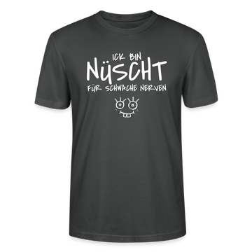 NÜSCHT FÜR SCHWACHE NERVEN-Unisex T-Shirt mit Berliner Schnauze - Anthrazit