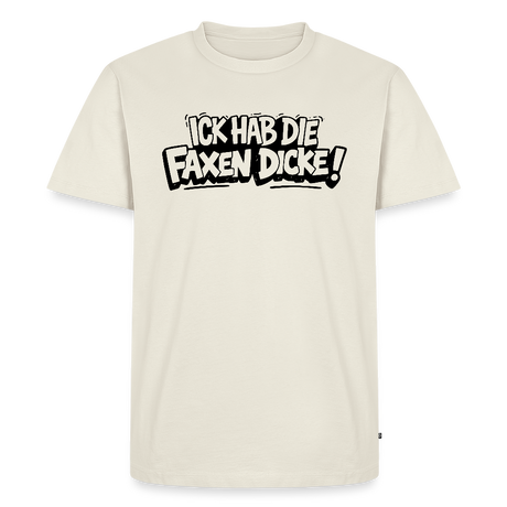 Berliner Statement-ICK HAB DIE FAXEN DICKE-Männer Premium T-Shirt - Naturweiß