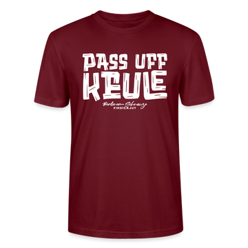 Berliner Spruch-PASS UFF KEULE-Unisex T-Shirt mit Berliner Schnauze - Burgunderrot