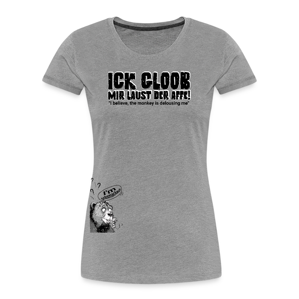 ICK GLOOB MIR LAUST DER AFFE-Frauen Premium Bio T-Shirt - Grau meliert