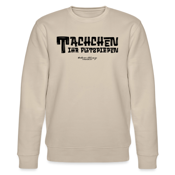 Berliner Begrüssung-TACHCHEN IHR FLITZPIEPEN-Unisex Bio-Sweatshirt - Beige