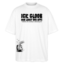 ICK GLOOB MIR LAUST DER AFFE-Unisex Oversize Bio-T-Shirt - Weiß