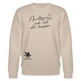NACHTIGALL ICK HÖR DIR TRAPSEN-Unisex Bio-Sweatshirt - Beige