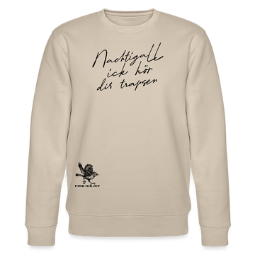 NACHTIGALL ICK HÖR DIR TRAPSEN-Unisex Bio-Sweatshirt - Beige
