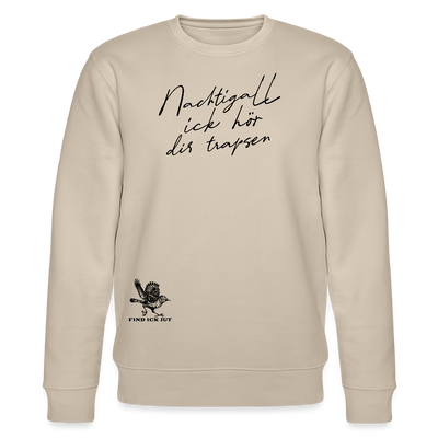 NACHTIGALL ICK HÖR DIR TRAPSEN-Unisex Bio-Sweatshirt - Beige