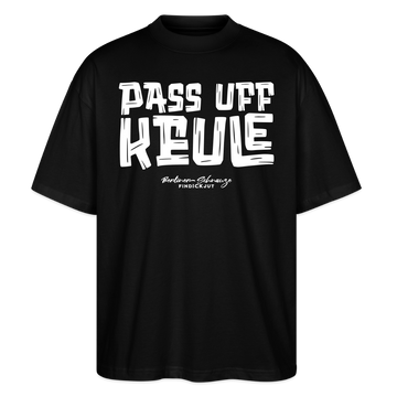 Berliner Spruch-PASS UFF KEULE-Oversized Unisex Bio T-Shirt mit Berliner Schnauze - Schwarz