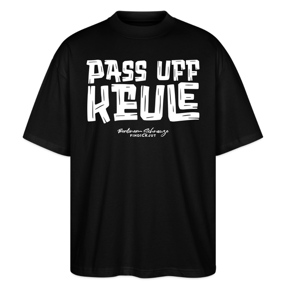 Berliner Spruch-PASS UFF KEULE-Oversized Unisex Bio T-Shirt mit Berliner Schnauze - Schwarz