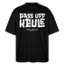 Berliner Spruch-PASS UFF KEULE-Oversized Unisex Bio T-Shirt mit Berliner Schnauze - Schwarz