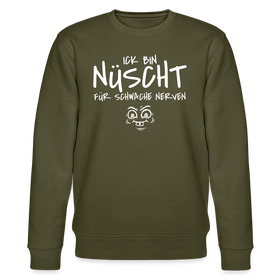NÜSCHT FÜR SCHWACHE NERVEN-Unisex Bio-Sweatshirt mit Berliner Schnauze - Khaki