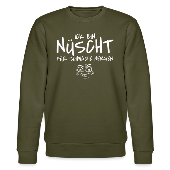 NÜSCHT FÜR SCHWACHE NERVEN-Unisex Bio-Sweatshirt mit Berliner Schnauze - Khaki