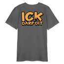 ICK DARF DIT - Bio Teenager T-Shirt - Anthrazit