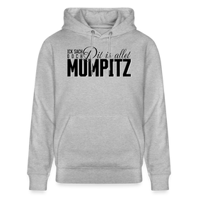 Statement mit Berliner Schnauze 'Ick sach doch, dit is allet MUMPITZ-auf dem Unisex Bio-Hoodie - Grau meliert