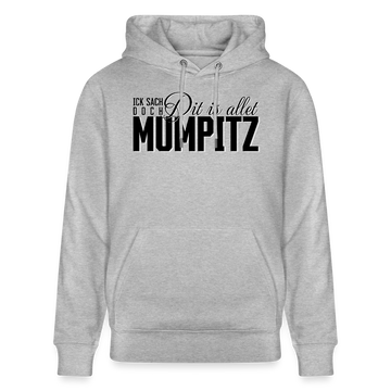 Statement mit Berliner Schnauze 'Ick sach doch, dit is allet MUMPITZ-auf dem Unisex Bio-Hoodie - Grau meliert