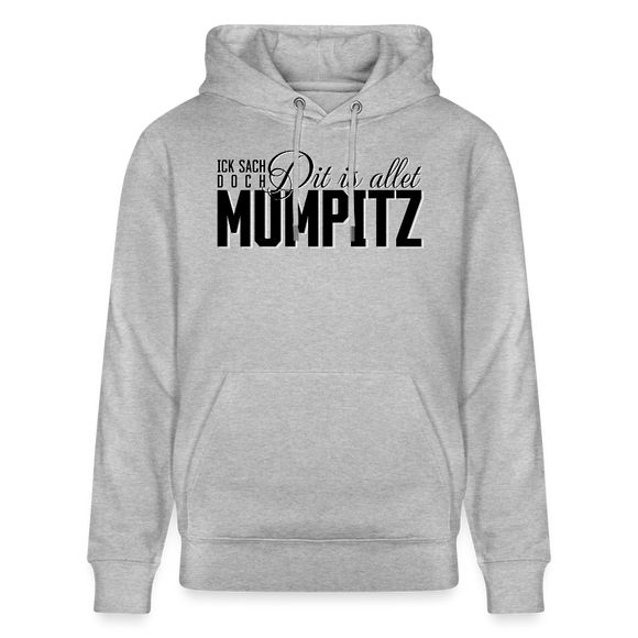 Statement mit Berliner Schnauze 'Ick sach doch, dit is allet MUMPITZ-auf dem Unisex Bio-Hoodie - Grau meliert