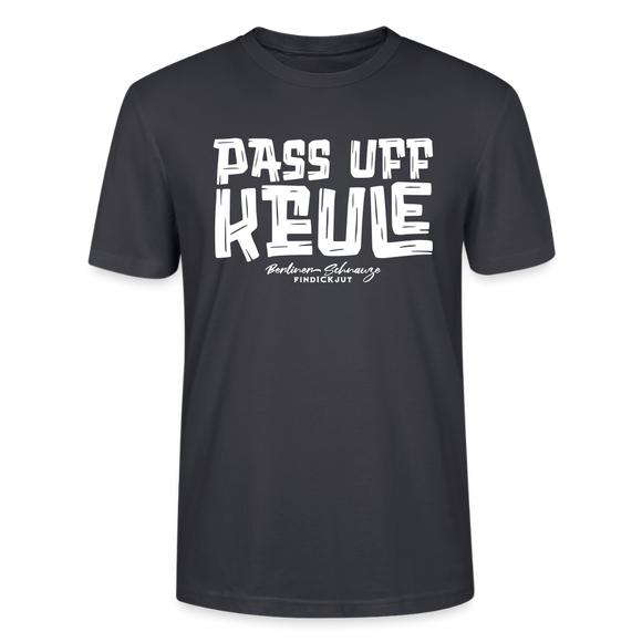 Berliner Spruch-PASS UFF KEULE-Unisex T-Shirt mit Berliner Schnauze - Dunkles Graublau