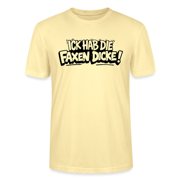 ICK HAB DIE FAXEN DICKE-Unisex T-Shirt mit Berliner Schnauze - Creme