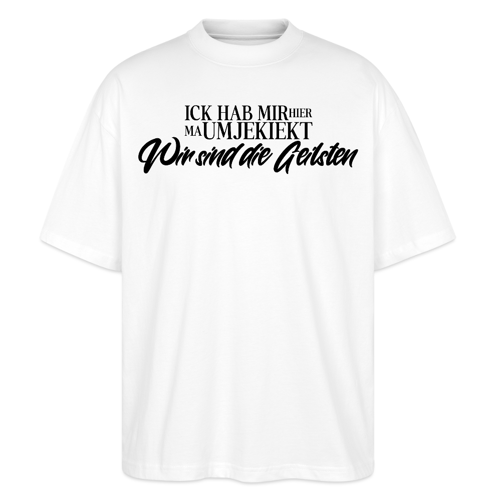 Berlin Statement in schwarzer Schrift 'ICK HAB MIR HIER MA UMJEKIEKT-Wir sind die Geilsten-Oversized Unisex Bio T-Shirt - Weiß