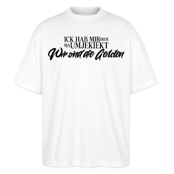 Berlin Statement in schwarzer Schrift 'ICK HAB MIR HIER MA UMJEKIEKT-Wir sind die Geilsten-Oversized Unisex Bio T-Shirt - Weiß