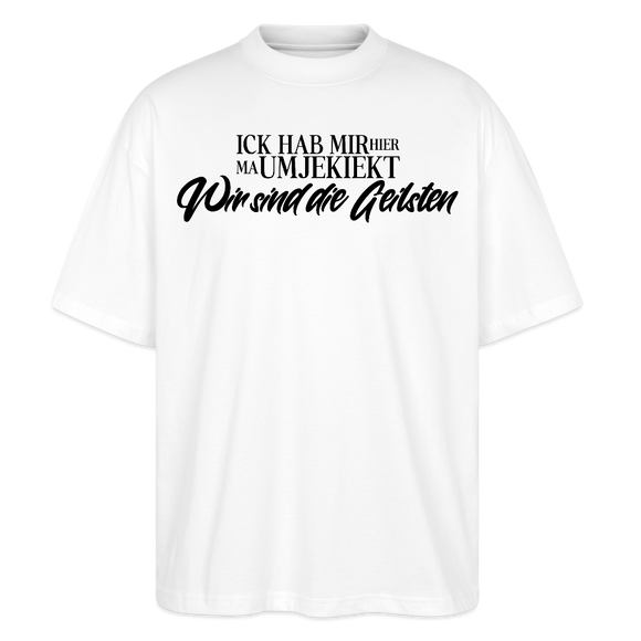 Berlin Statement in schwarzer Schrift 'ICK HAB MIR HIER MA UMJEKIEKT-Wir sind die Geilsten-Oversized Unisex Bio T-Shirt - Weiß