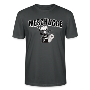 MESCHUGGE - Unisex BIO T-Shirt - Anthrazit