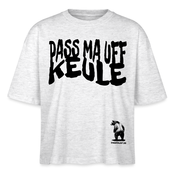 PASS MA UFF KEULE - Frauen Boxy Bio-T-Shirt - Weiß meliert