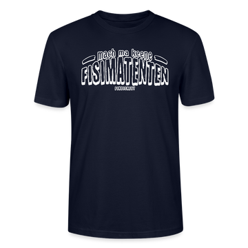 Berliner Spruch-FISIMATENTEN-Unisex Bio T-Shirt - Navy