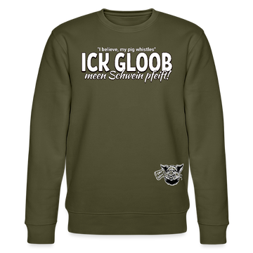 ICK GLOOB MEEN SCHWEIN PFEIFT!-Unisex Bio-Sweatshirt II - Khaki