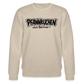 Berliner Schnauze-PFANNKUCHEN, nich Berliner!-Unisex Bio-Sweatshirt - Beige