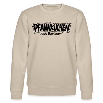 Berliner Schnauze-PFANNKUCHEN, nich Berliner!-Unisex Bio-Sweatshirt - Beige