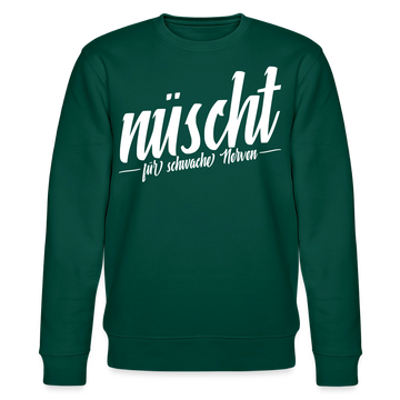 Berliner Spruch-NÜSCHT FÜR SCHWACHE NERVEN-Unisex Bio-Sweatshirt - Forest