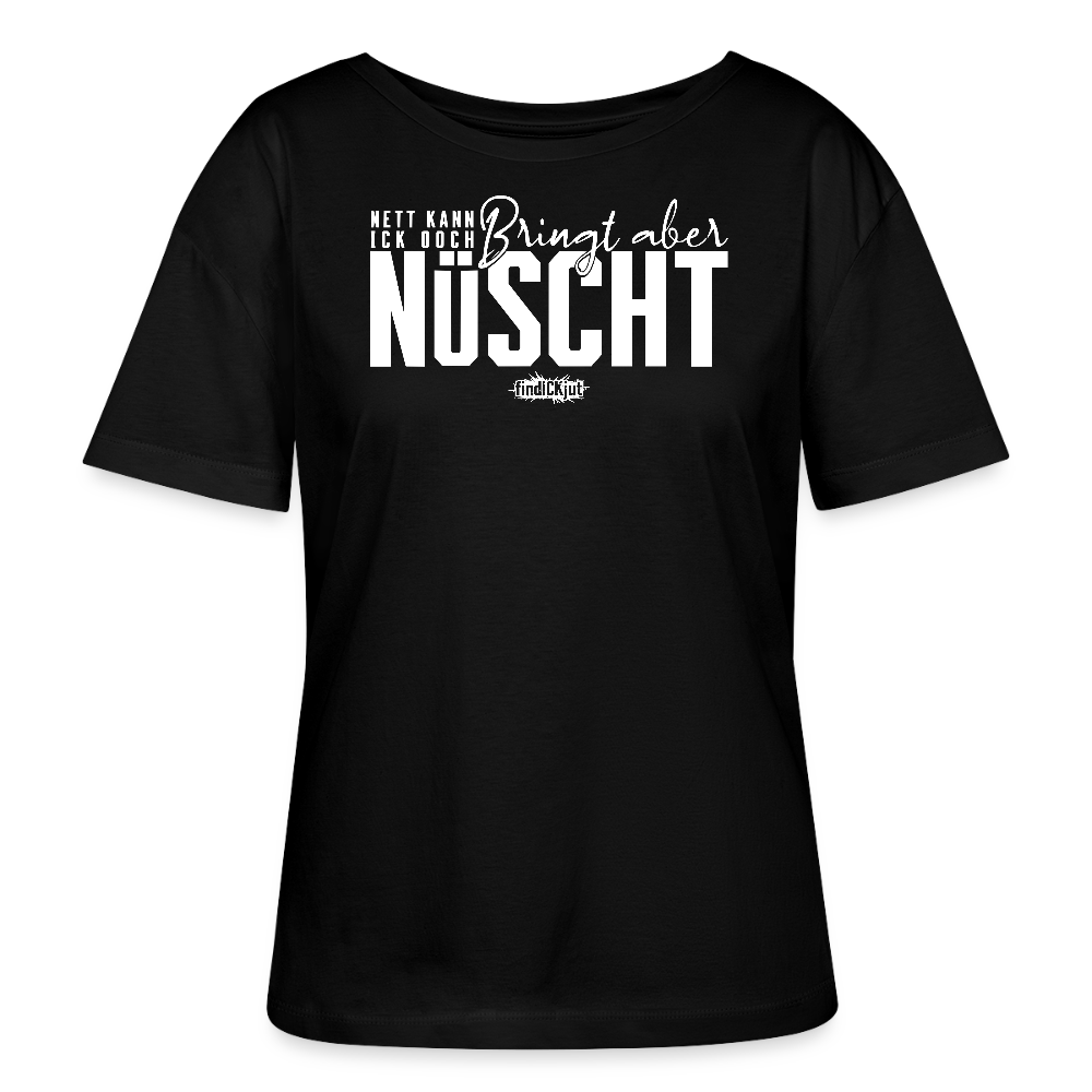 Berliner Spruch in in weisser Schrift "NETT KANN ICK OOCH. Bringt aber NÜSCHT"-schwarzes Rundhals Frauen Bio-T-Shirt 